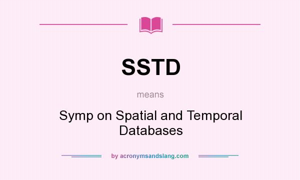 What does SSTD mean? It stands for Symp on Spatial and Temporal Databases