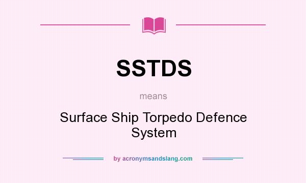 What does SSTDS mean? It stands for Surface Ship Torpedo Defence System