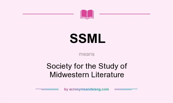 What does SSML mean? It stands for Society for the Study of Midwestern Literature