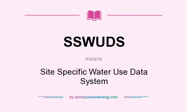 What does SSWUDS mean? It stands for Site Specific Water Use Data System