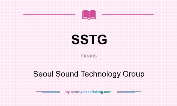 What does SSTG mean? It stands for Seoul Sound Technology Group