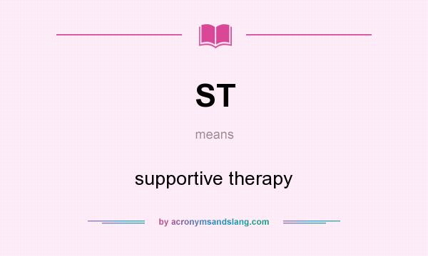 What does ST mean? It stands for supportive therapy