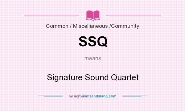 What does SSQ mean? It stands for Signature Sound Quartet