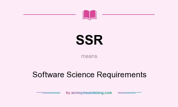 What does SSR mean? It stands for Software Science Requirements