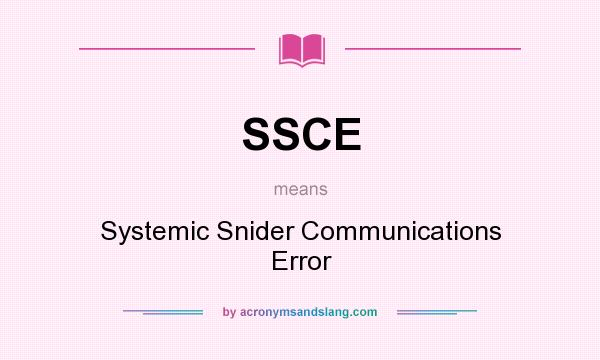 What does SSCE mean? It stands for Systemic Snider Communications Error