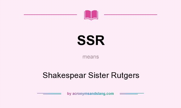 What does SSR mean? It stands for Shakespear Sister Rutgers