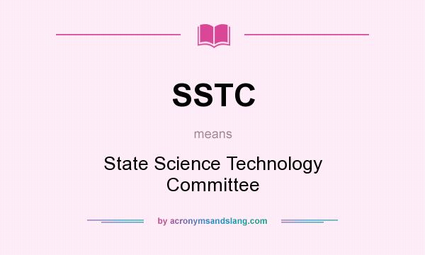 What does SSTC mean? It stands for State Science Technology Committee