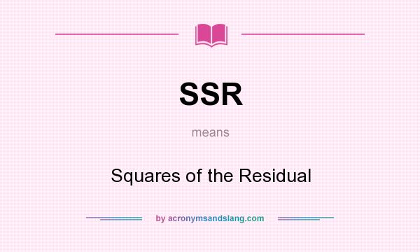 What does SSR mean? It stands for Squares of the Residual