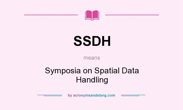 What does SSDH mean? It stands for Symposia on Spatial Data Handling