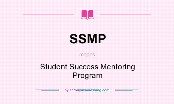 What does SSMP mean? It stands for Student Success Mentoring Program