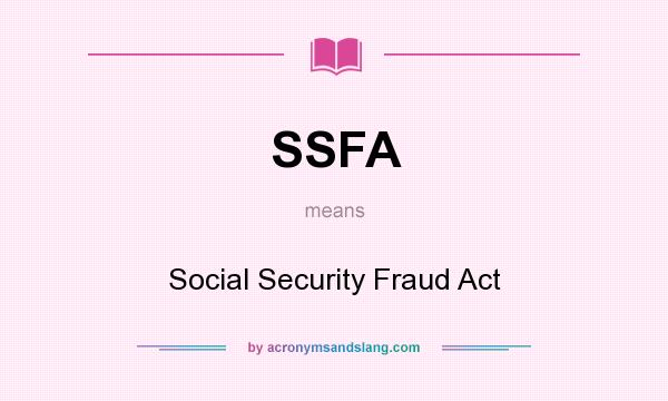 What does SSFA mean? It stands for Social Security Fraud Act