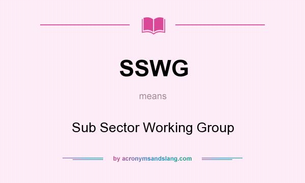 What does SSWG mean? It stands for Sub Sector Working Group