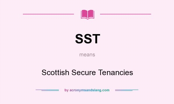 What does SST mean? It stands for Scottish Secure Tenancies