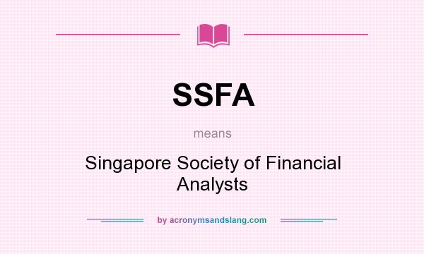 What does SSFA mean? It stands for Singapore Society of Financial Analysts