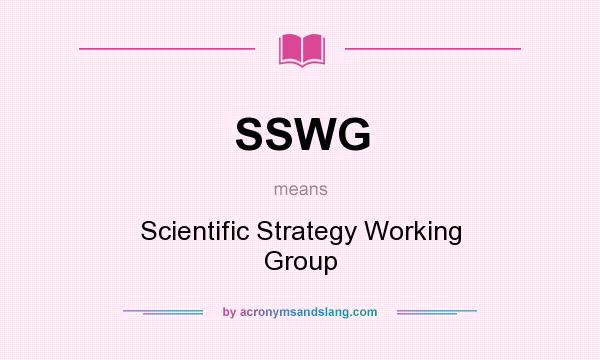 What does SSWG mean? It stands for Scientific Strategy Working Group