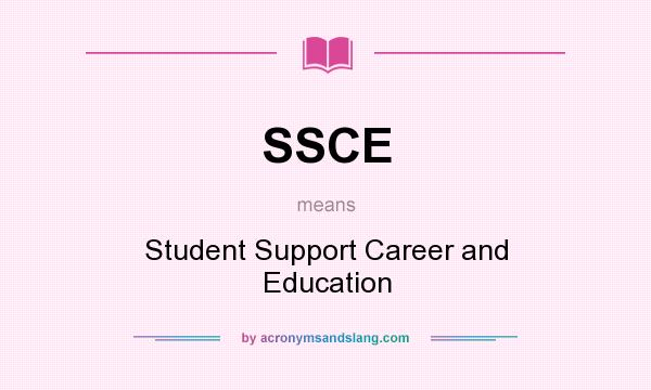 What does SSCE mean? It stands for Student Support Career and Education