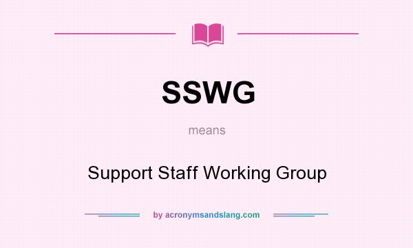 What does SSWG mean? It stands for Support Staff Working Group