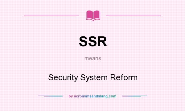 What does SSR mean? It stands for Security System Reform