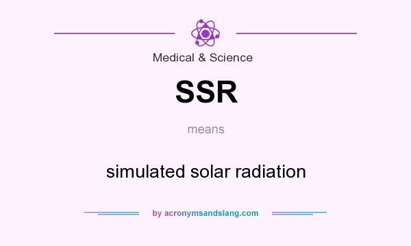What does SSR mean? It stands for simulated solar radiation