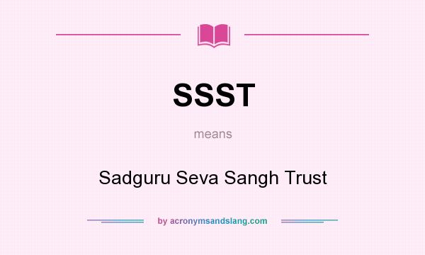 What does SSST mean? It stands for Sadguru Seva Sangh Trust