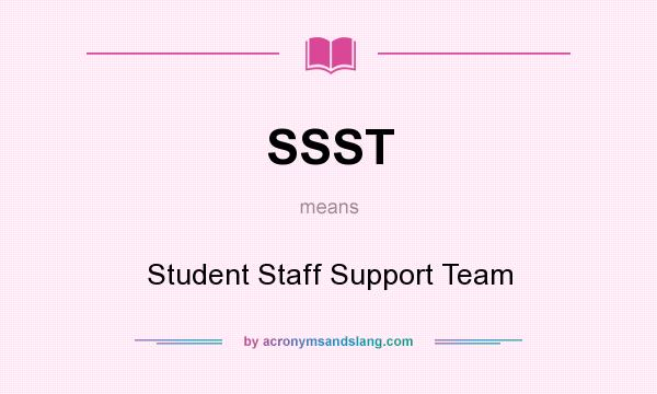 What does SSST mean? It stands for Student Staff Support Team