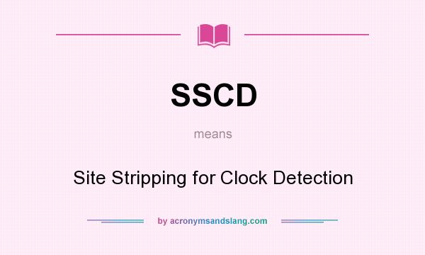 What does SSCD mean? It stands for Site Stripping for Clock Detection