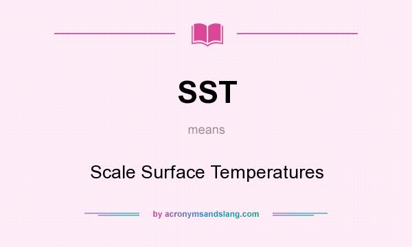 What does SST mean? It stands for Scale Surface Temperatures