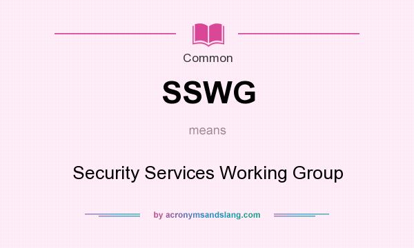 What does SSWG mean? It stands for Security Services Working Group