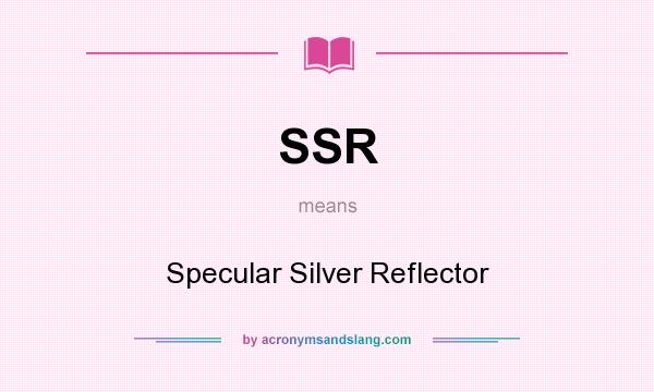 What does SSR mean? It stands for Specular Silver Reflector