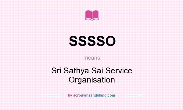 What does SSSSO mean? It stands for Sri Sathya Sai Service Organisation