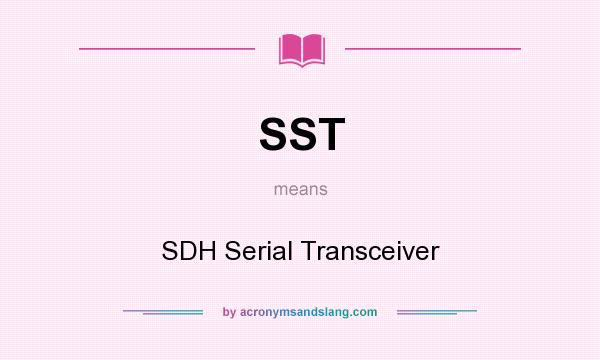 What does SST mean? It stands for SDH Serial Transceiver
