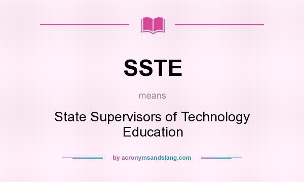 What does SSTE mean? It stands for State Supervisors of Technology Education