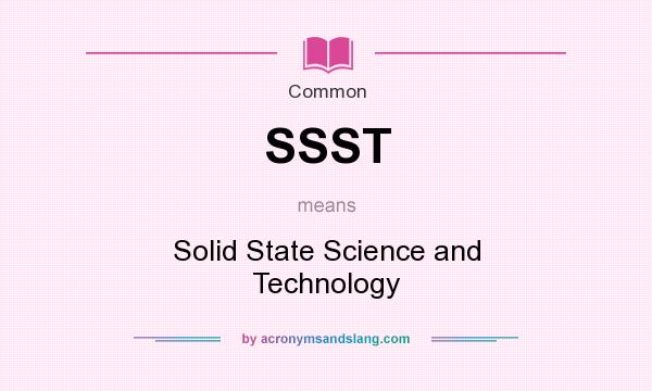 What does SSST mean? It stands for Solid State Science and Technology