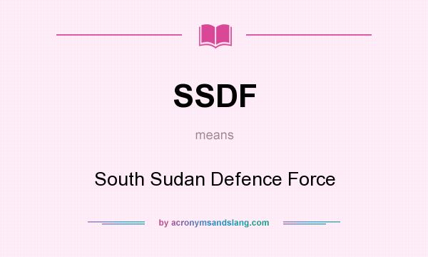 What does SSDF mean? It stands for South Sudan Defence Force
