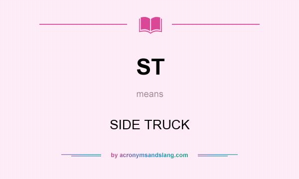 What does ST mean? It stands for SIDE TRUCK