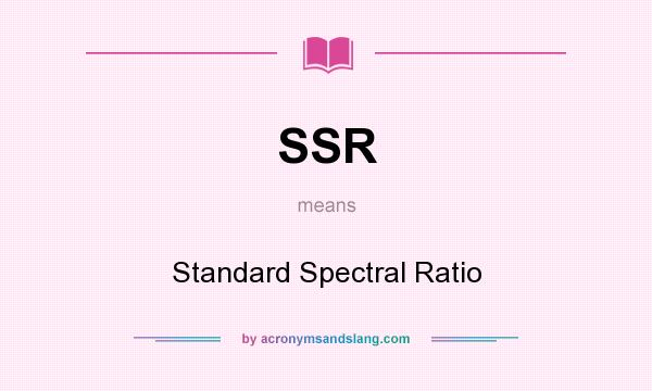 What does SSR mean? It stands for Standard Spectral Ratio