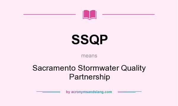 What does SSQP mean? It stands for Sacramento Stormwater Quality Partnership