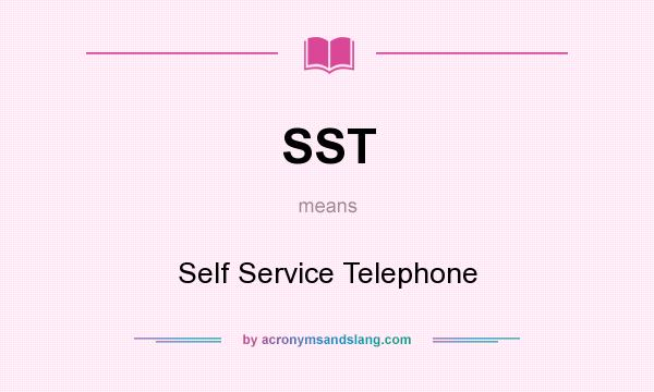 What does SST mean? It stands for Self Service Telephone