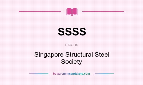 What does SSSS mean? It stands for Singapore Structural Steel Society