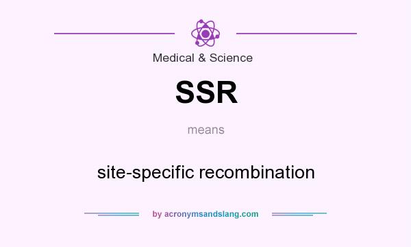 What does SSR mean? It stands for site-specific recombination