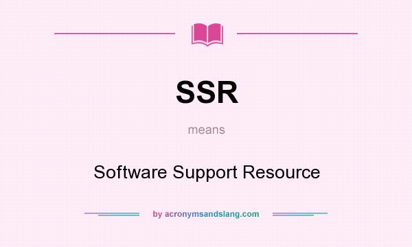 What does SSR mean? It stands for Software Support Resource