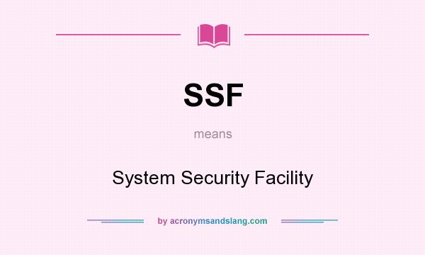 What does SSF mean? It stands for System Security Facility