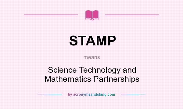 What does STAMP mean? It stands for Science Technology and Mathematics Partnerships