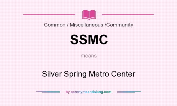 What does SSMC mean? It stands for Silver Spring Metro Center