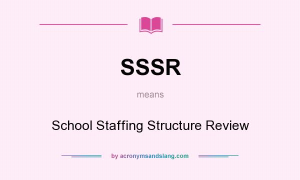 What does SSSR mean? It stands for School Staffing Structure Review