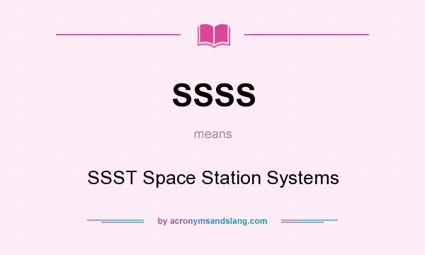 What does SSSS mean? It stands for SSST Space Station Systems