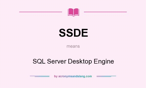 What does SSDE mean? It stands for SQL Server Desktop Engine