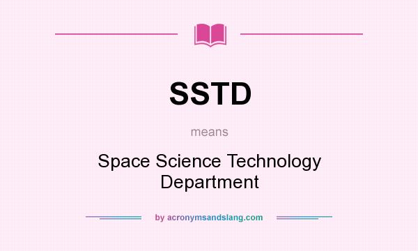 What does SSTD mean? It stands for Space Science Technology Department