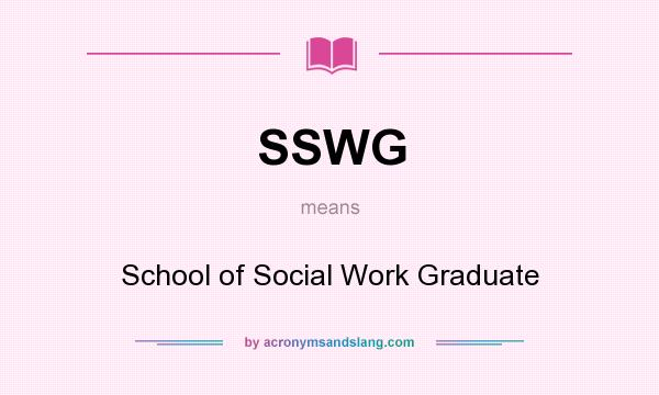 What does SSWG mean? It stands for School of Social Work Graduate