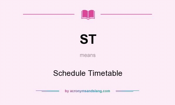 What does ST mean? It stands for Schedule Timetable